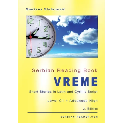 Serbian Reading Book "Vreme": Short Stories in Latin and Cyrillic Script with Vocabulary List, Level C1 = Advanced High, 2. Edition