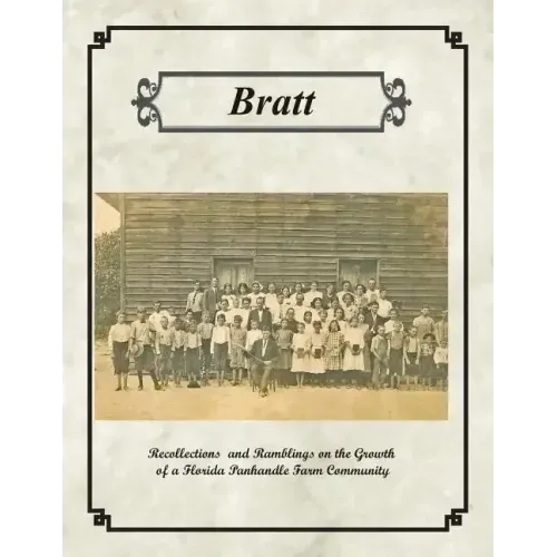 Bratt: Recollections and Ramblings on the Growth of a Florida Panhandle Farm Community