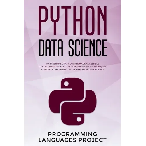 Python Data Science: An essential crash course made accessible to start working filled with essential tools, tecniques, concepts that helps