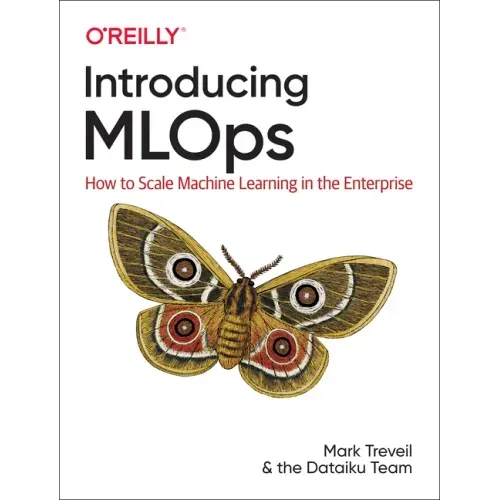 Introducing Mlops: How to Scale Machine Learning in the Enterprise