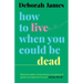 How to Live When You Could Be Dead