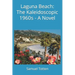 Laguna Beach: The Kaleidoscopic 1960s - A Novel