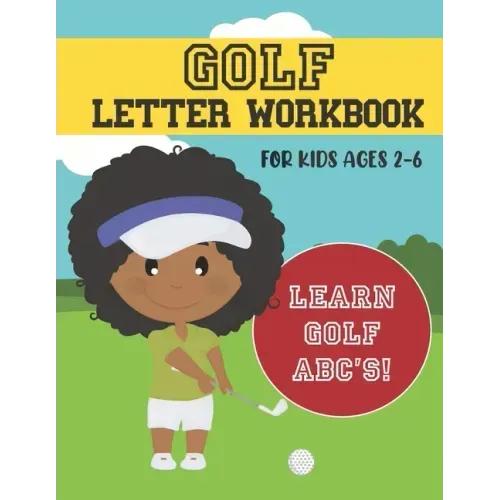 Golf Letter Workbook: For Kids Ages 2-6 - Learn Golf ABC's