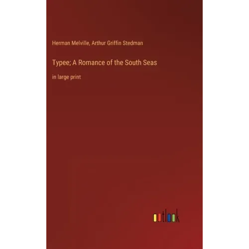 Typee; A Romance of the South Seas: in large print