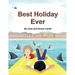 Best Holiday Ever: This unique book, for six to eight year olds, tells two stories at the same time. The boy describes his best holiday e
