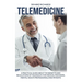 Telemedicine: A Practical Guide About the Benefits and Regulations of Telehealth for Medical Providers, Mental Health Professionals and Patients