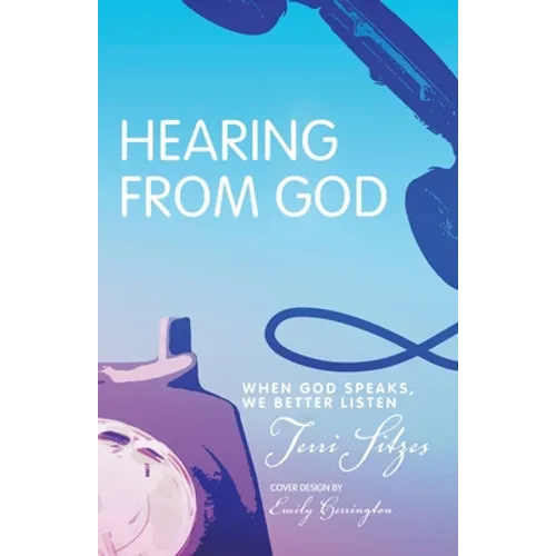 Hearing from God: When God Speaks, We Better Listen