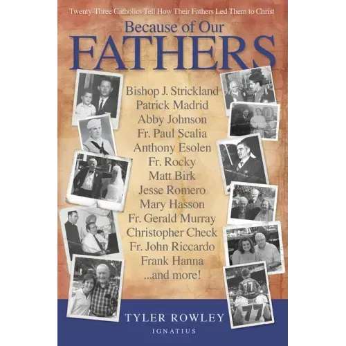 Because of Our Fathers: Twenty-Three Catholics Tell How Their Fathers Led Them to Christ