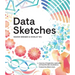 Data Sketches: A Journey of Imagination, Exploration, and Beautiful Data Visualizations