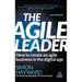 The Agile Leader: How to Create an Agile Business in the Digital Age