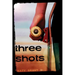 Three Shots
