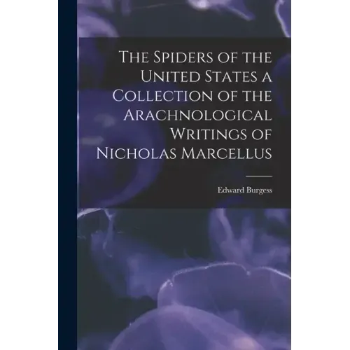 The Spiders of the United States a Collection of the Arachnological Writings of Nicholas Marcellus