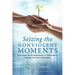 Seizing the Nonviolent Moments: Reflections on the Spirituality of Nonviolence Through the Lens of Scripture