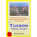Tucson Travel Guide: Sightseeing, Hotel, Restaurant & Shopping Highlights