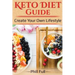 Keto Diet Guide: Create Your Own Lifestyle