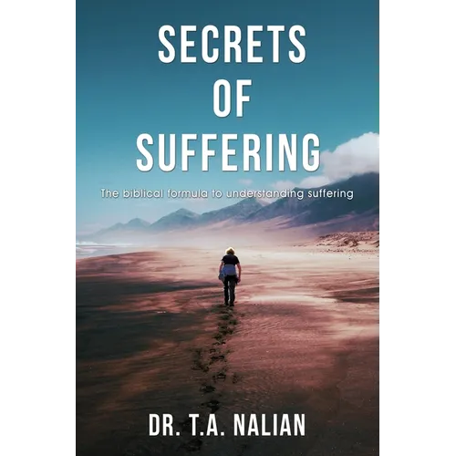 The Secrets of Suffering: The Biblical Formula to Understanding Suffering