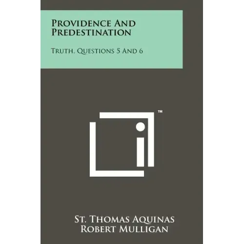 Providence And Predestination: Truth, Questions 5 And 6