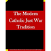 The Modern Catholic Just War Tradition