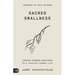 Sacred Smallness: Finding Kingdom Greatness in a Fruitful, Hidden Life