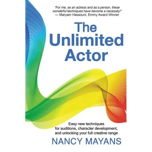 The Unlimited Actor: Easy, new techniques for auditions, character development, and unlocking your full creative range