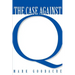 Case Against Q: Studies in Markan Priority and the Synoptic Problem