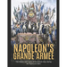 Napoleon's Grande Armée: The History and Legacy of the French Army during the Napoleonic Wars