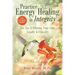 Practice Energy Healing in Integrity: The Joy of Offering Your Gifts Legally & Ethically