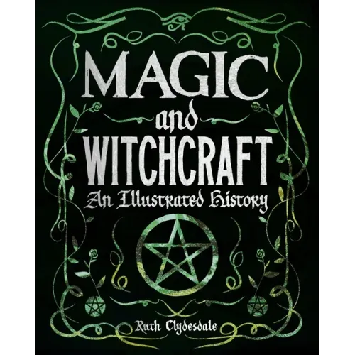 Magic and Witchcraft: An Illustrated History