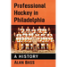 Professional Hockey in Philadelphia: A History