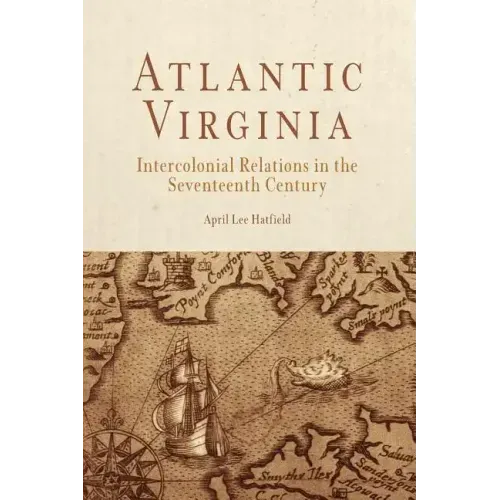 Atlantic Virginia: Intercolonial Relations in the Seventeenth Century
