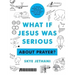 What If Jesus Was Serious about Prayer?: A Visual Guide to the Spiritual Practice Most of Us Get Wrong