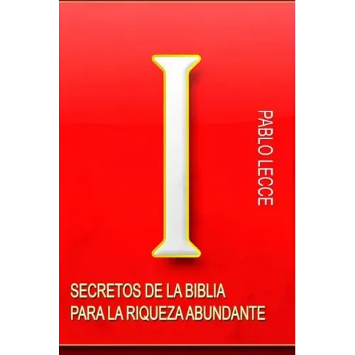 Secretos de la Biblia para la Riqueza Abundante: Para Crear la Nueva Generación de Multimillonarios del Siglo XXI