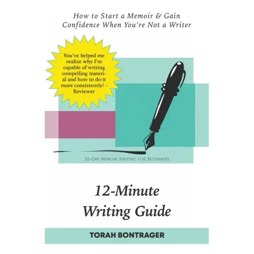 12-Minute Writing Guide - How to Start a Memoir & Gain Confidence When You're Not a Writer: 30-Day Memoir Writing for Beginners