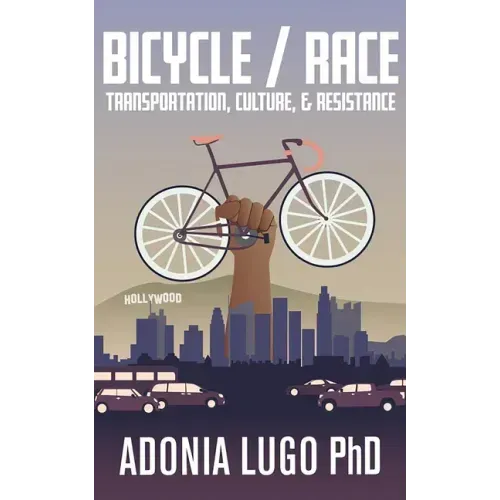 Bicycle/Race: Transportation, Culture, & Resistance