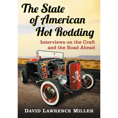 The State of American Hot Rodding: Interviews on the Craft and the Road Ahead