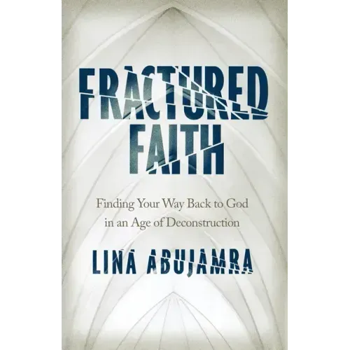 Fractured Faith: Finding Your Way Back to God in an Age of Deconstruction