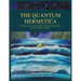 The Quantum Hermetica: A Documenting of the Parallels between Hermetic Occult Science and Modern Physics