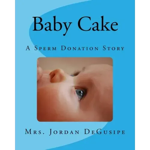 Baby Cake- A Sperm Donation Story