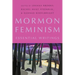 Mormon Feminism: Essential Writings