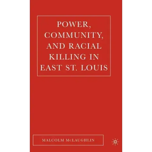 Power, Community, and Racial Killing in East St. Louis