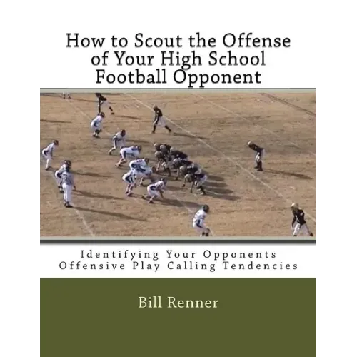 How to Scout the Offense of Your High School Football Opponent: Identifying Your Opponents Offensive Play Calling Tendencies