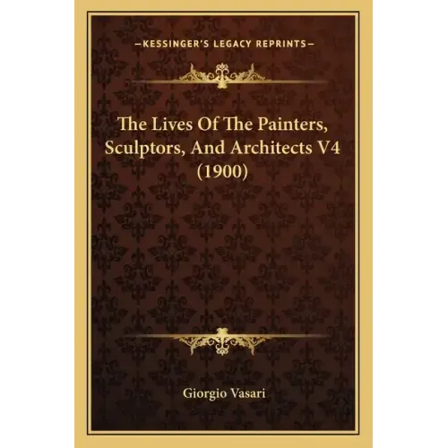 The Lives Of The Painters, Sculptors, And Architects V4 (1900)