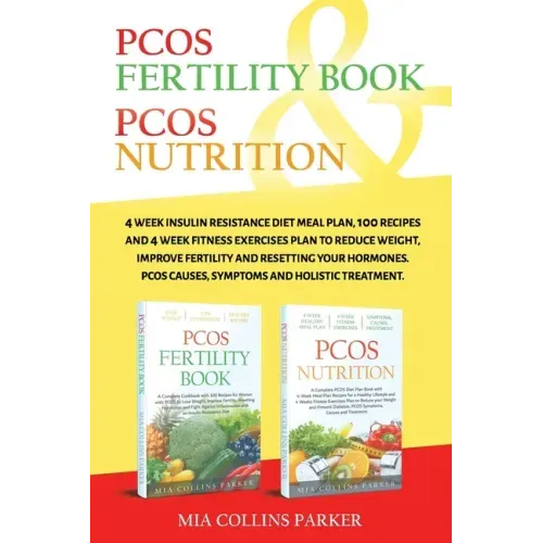 Pcos Nutrition & Pcos Fertility Book: 4 Week Insulin Resistance Diet Meal Plan,100 Recipes and 4 Week Fitness Exercises Plan to Reduce Weight, Improve