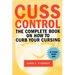 Cuss Control: The Complete Book on How to Curb Your Cursing