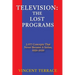 Television: The Lost Programs 2,077 Concepts That Never Became a Series, 1950-2020