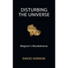 Disturbing the Universe: Wagner's Musikdrama