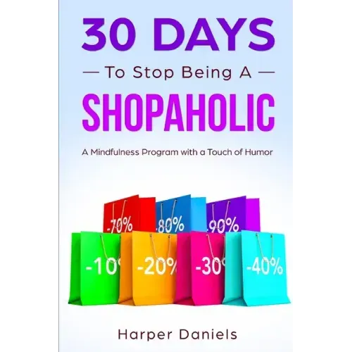 30 Days to Stop Being a Shopaholic: A Mindfulness Program with a Touch of Humor
