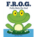 F.R.O.G.: Fully Rely On God