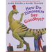 How Do Dinosaurs Say Goodbye?