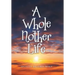 A Whole Nother Life